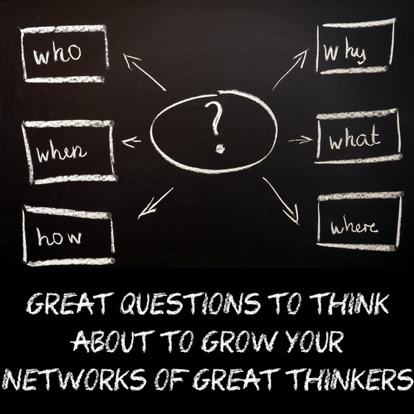 Key Questions to Plan to Grow Your Network of Great Thinkers